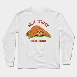 Sloth- Not Today, Neither Tomorrow Long Sleeve T-Shirt